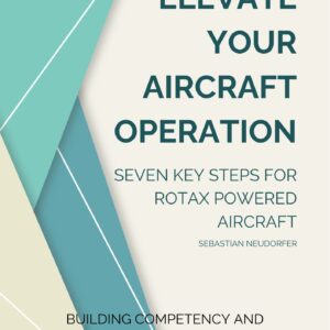 Practical Guide - Elevate Your Aircraft Operation - Rotax Powered Aircraft - Book Cover
